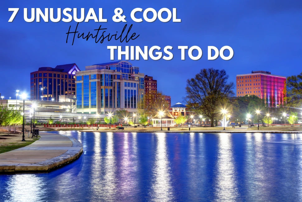 7 Cool and Unusual Things to Do in Huntsville